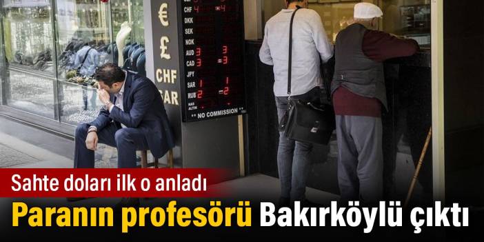 Sahte doları ilk o anladı. Paranın profesörü Bakırköylü çıktı