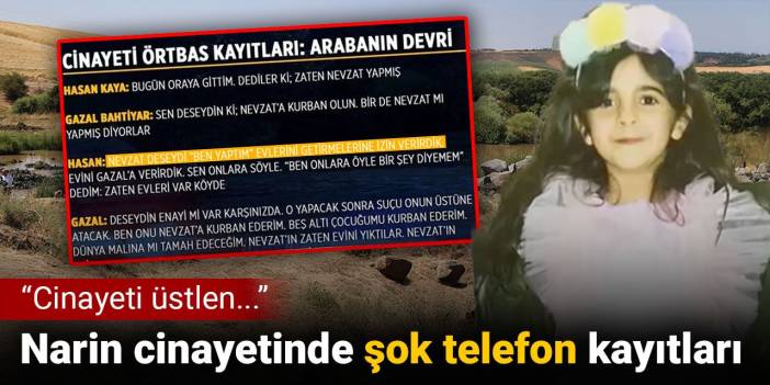 Narin cinayetinde şok telefon kayıtları: Cinayeti üstlen...