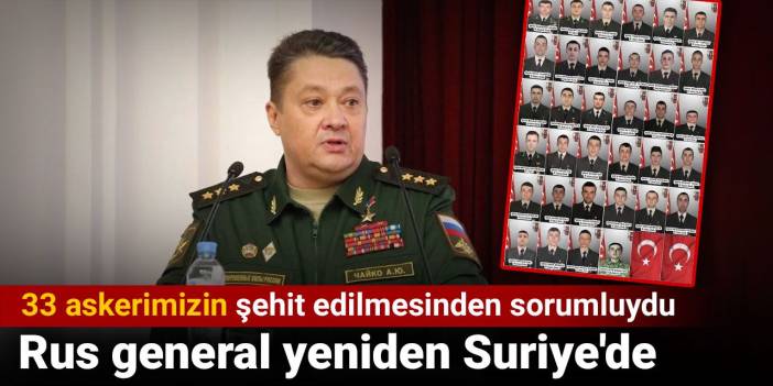 33 askerimizi şehit eden Rus general Suriye'ye atandı