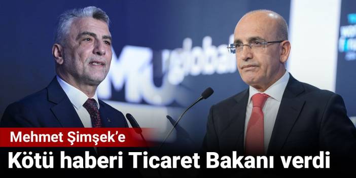 Mehmet Şimşek'e kötü haberi Ticaret Bakanı verdi