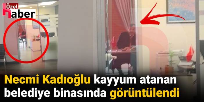 Necmi Kadıoğlu kayyum atanan belediye binasında görüntülendi