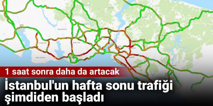 İstanbul'un hafta sonu trafiği şimdiden başladı. 1 saat sonra daha da artacak