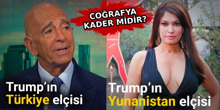 Coğrafya kader midir? Trump'ın Türkiye Büyükelçisi ve Yunanistan Büyükelçisi