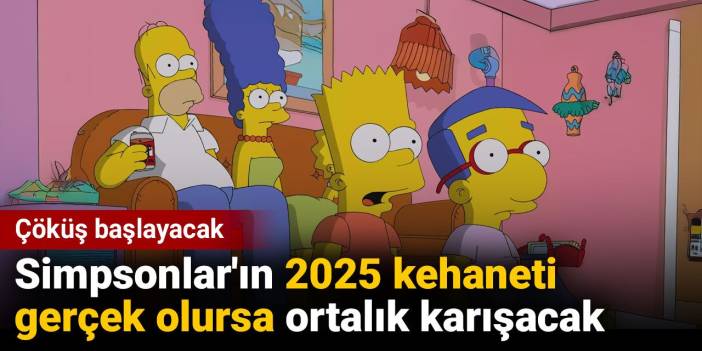 Simpsonlar'ın 2025 kehaneti gerçek olursa ortalık karışacak. Çöküş başlayacak