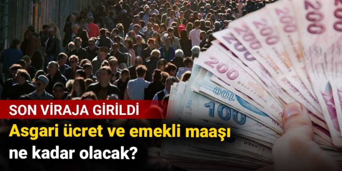 Asgari ücret ve emekli maaşı ne kadar olacak? Son viraja girildi