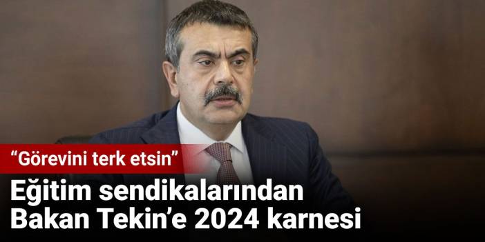 Eğitim sendikalarından Bakan Tekin’e 2024 karnesi: Görevini terk etsin