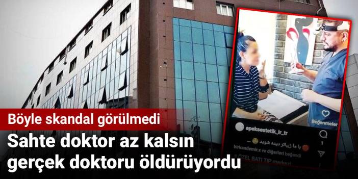 Sahte doktor az kalsın gerçek doktoru öldürüyordu. Böyle skandal görülmedi