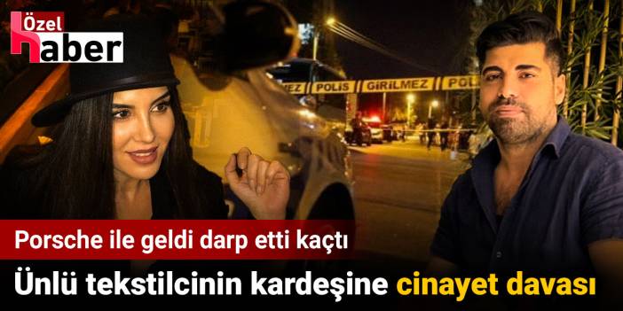 Ünlü tekstilcinin kardeşine cinayet davası. Porsche ile geldi darp etti kaçtı!