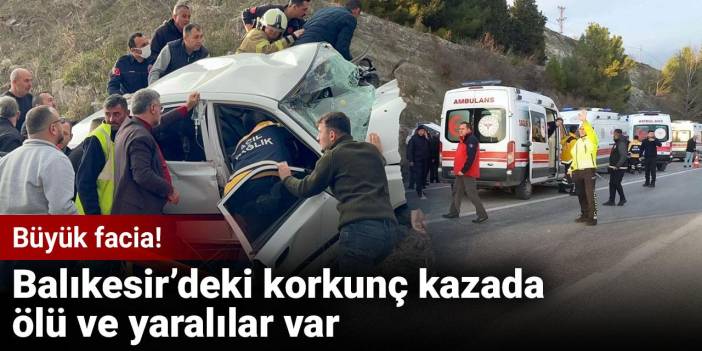 Balıkesir'de korkunç kaza! Ölü ve yaralılar var