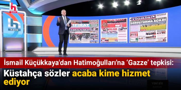 Küçükkaya'dan Hatimoğulları'na 'Gazze' tepkisi: Küstahça sözler acaba kime hizmet ediyor