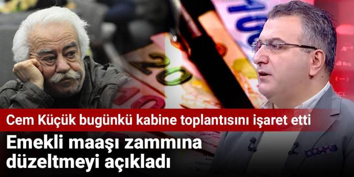 Cem Küçük bugünkü kabine toplantısını işaret etti. Emekli maaşı zammına düzeltmeyi açıkladı