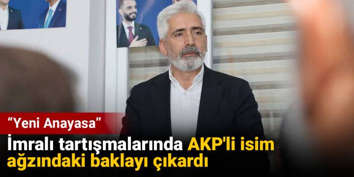 İmralı tartışmalarında AKP'li isim ağzındaki baklayı çıkardı: Yeni Anayasa