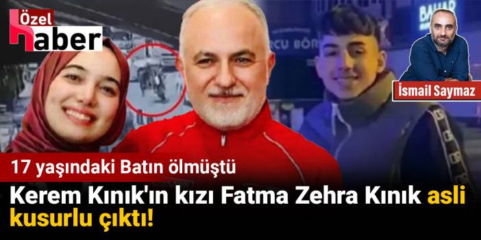 Kerem Kınık'ın kızı Fatma Zehra Kınık asli kusurlu çıktı! 17 yaşındaki Batın ölmüştü