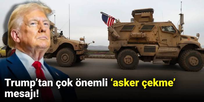 Trump’tan çok önemli ‘asker çekme’ mesajı!