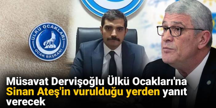 Müsavat Dervişoğlu Ülkü Ocakları'na Sinan Ateş'in vurulduğu yerden yanıt verecek