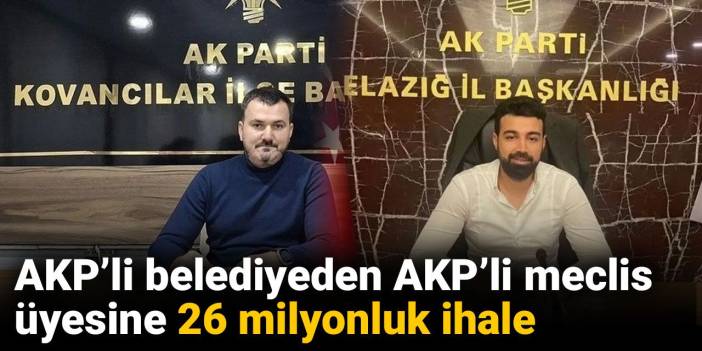 AKP’li belediyeden AKP’li meclis üyesine 26 milyonluk ihale