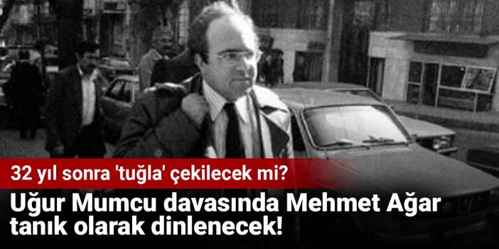 Uğur Mumcu davasında Mehmet Ağar tanık olarak dinlenecek! 32 yıl sonra 'tuğla' çekilecek mi?