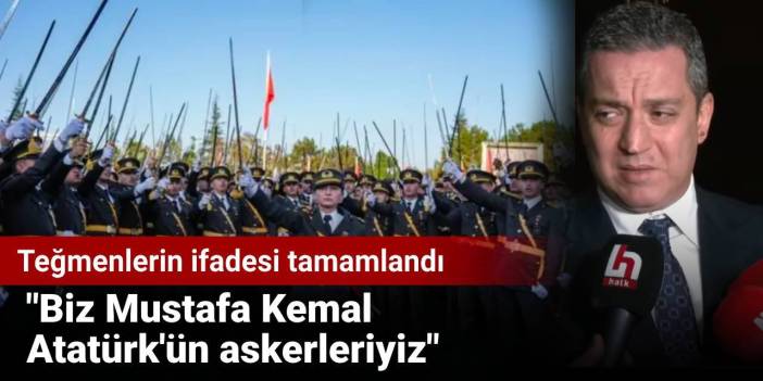Teğmenlerin ifadesi tamamlandı: "Biz Mustafa Kemal Atatürk'ün askerleriyiz"