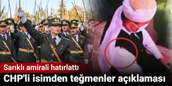 CHP'li isimden teğmenler açıklaması. Sarıklı amirali hatırlattı