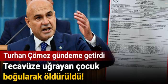 Tecavüze uğrayan çocuk boğularak öldürüldü. Turhan Çömez gündeme getirdi