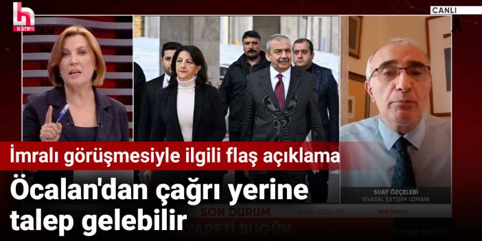 İmralı görüşmesiyle ilgili flaş açıklama: Öcalan'dan çağrı yerine talep gelebilir