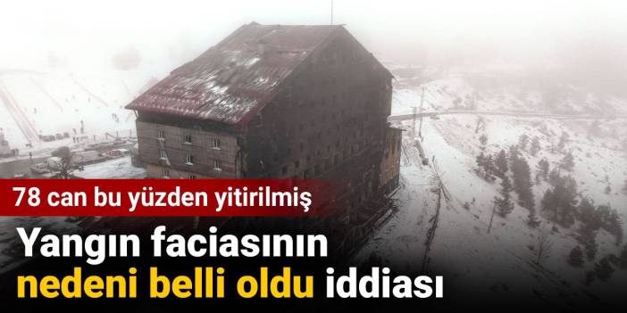 Yangın faciasının nedeni belli oldu iddiası: 78 can bu yüzden yitirilmiş