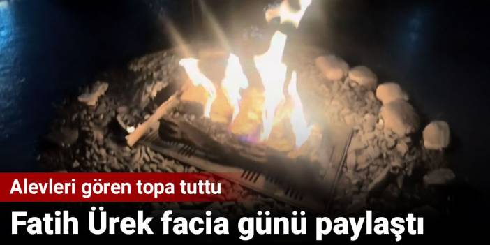 Fatih Ürek facia günü paylaştı: Alevleri gören topa tuttu