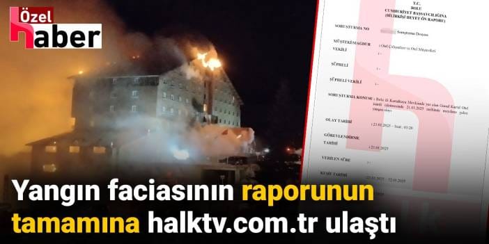 Yangın faciasının raporunun tamamına halktv.com.tr ulaştı