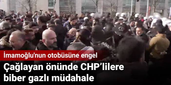 Çağlayan önünde polis müdahalesi! İmamoğlu'nun otobüsüne engel