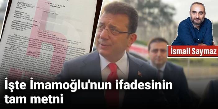 İşte İmamoğlu'nun ifadesinin tam metni