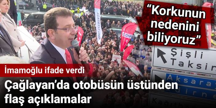 İmamoğlu ifade verdi! Çağlayan'da otobüsün üstünden flaş açıklamalar