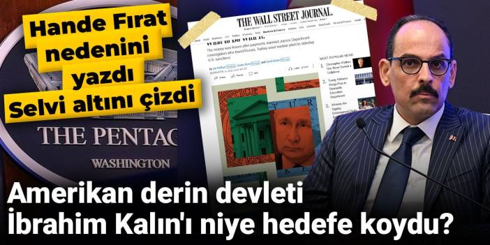 Amerikan derin devleti İbrahim Kalın'ı niye hedefe koydu?