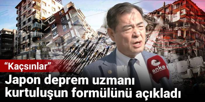 Japon deprem uzmanı kurtuluşun formülünü açıkladı: Kaçsınlar