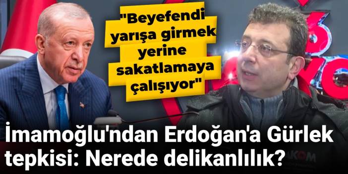 İmamoğlu'ndan Erdoğan'a Akın Gürlek tepkisi: Nerede delikanlılık?