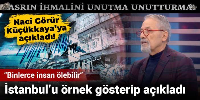 Depremleri önceden bilen Naci Görür İstanbul'u örnek gösterip açıkladı: Binlerce insan ölebilir