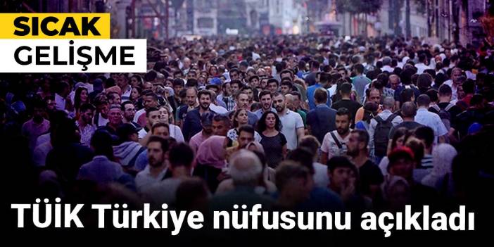 TÜİK Türkiye nüfusunu açıkladı