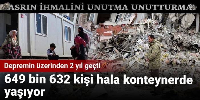 Depremin üzerinden 2 yıl geçti: 649 bin 632 kişi hala konteynerde yaşıyor