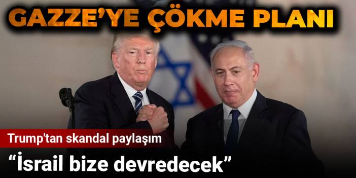Trump'tan Gazze’yi işgal planı! İsrail ABD'ye devredecek