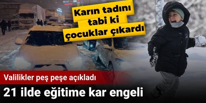 Valilikler peş peşe açıkladı: 21 ilde eğitime kar engeli