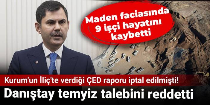 Murat Kurum'un İliç'te verdiği ÇED raporu iptal edilmişti! Danıştay temyiz talebini reddetti