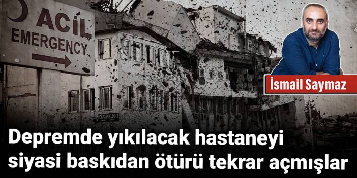 Depremde yıkılacak hastaneyi siyasi baskıdan ötürü tekrar açmışlar