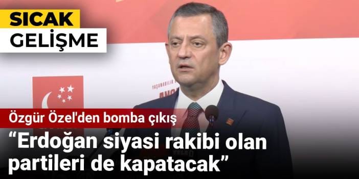 Özgür Özel'den bomba çıkış: Erdoğan siyasi rakibi olan partileri de kapatacak