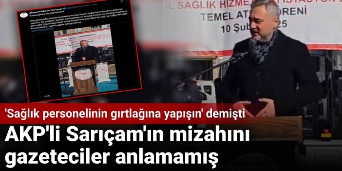 AKP'li Sarıçam'ın mizahını gazeteciler anlamamış: 'Sağlık personelinin gırtlağına yapışın' demişti