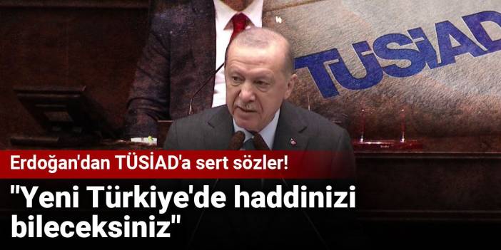 Erdoğan: TÜSİAD haddini aştı