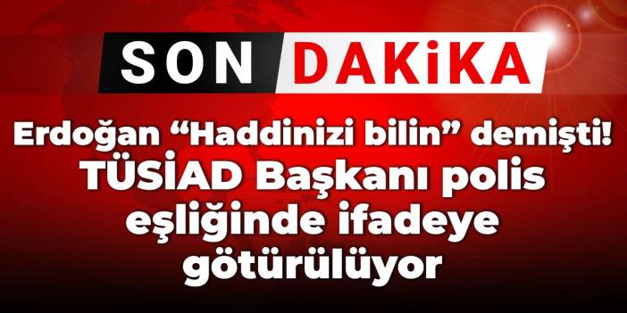 SON DAKİKA! TÜSİAD Başkanına soruşturma