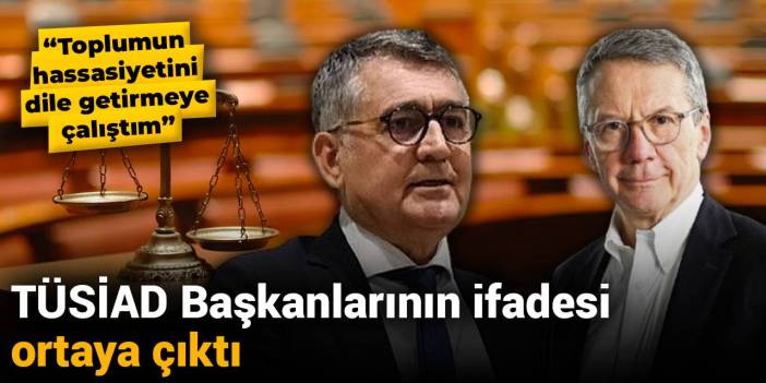 TÜSİAD Başkanlarının ifadesi ortaya çıktı