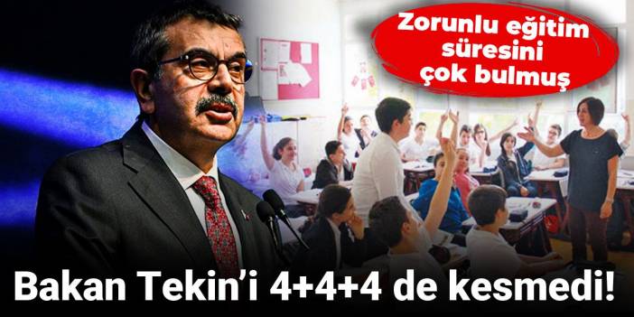 Bakan Tekin’i 4+4+4 de kesmedi! Zorunlu eğitim süresini çok bulmuş