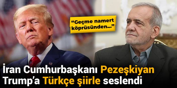 İran Cumhurbaşkanı Pezeşkiyan, Trump'a Türkçe şiirle seslendi: Geçme namert köprüsünden...