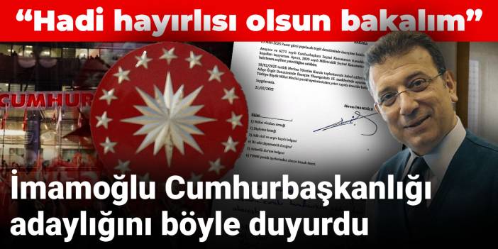 Son dakika... İmamoğlu Cumhurbaşkanlığı adaylığını böyle duyurdu