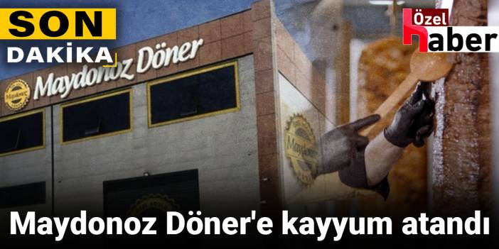 Son dakika.. Maydonoz Döner'e kayyum atandı